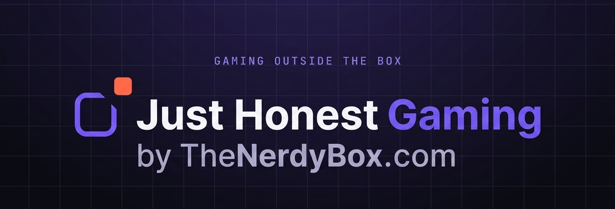 Just Honest Gaming, by TheNerdyBox.com — gaming outside the box